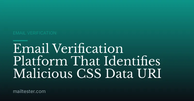 Email Verification Platform That Identifies Malicious CSS Data URI