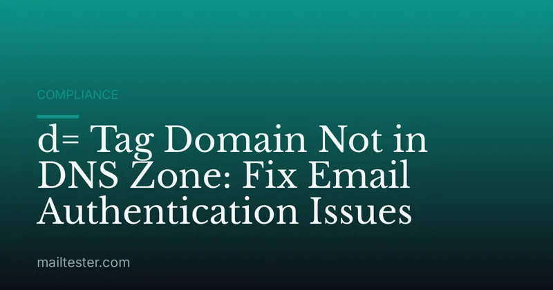 d= Tag Domain Not in DNS Zone: Fix Email Authentication Issues