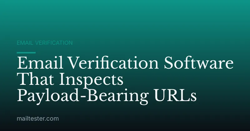 Email Verification Software That Inspects Payload-Bearing URLs