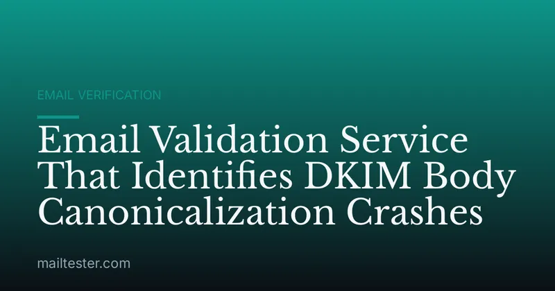 Email Validation Service That Identifies DKIM Body Canonicalization Crashes