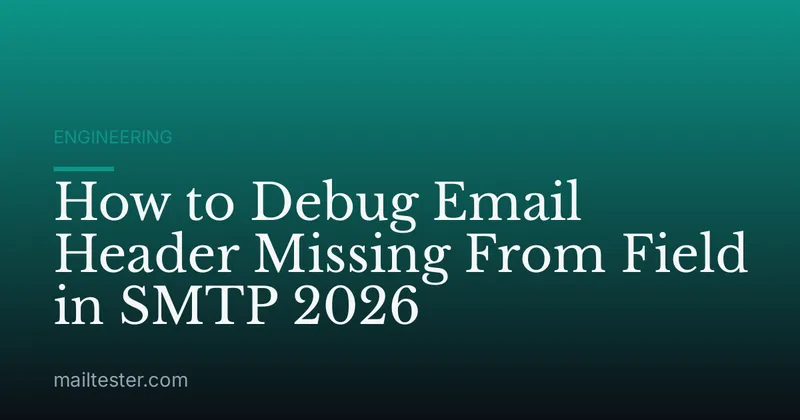 How to Debug Email Header Missing From Field in SMTP 2026