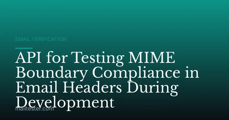 API for Testing MIME Boundary Compliance in Email Headers During Development