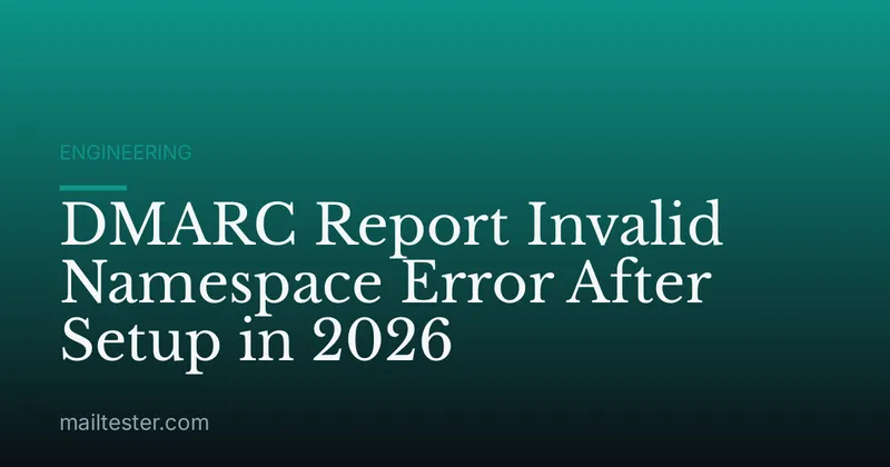 DMARC Report Invalid Namespace Error After Setup in 2026