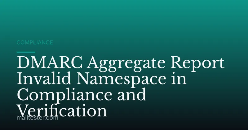 DMARC Aggregate Report Invalid Namespace in Compliance and Verification