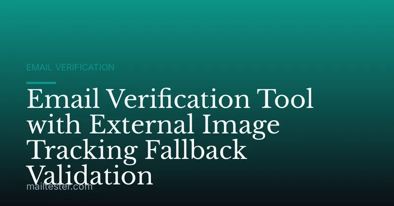 Email Verification Tool with External Image Tracking Fallback Validation