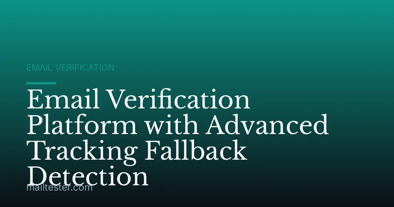 Email Verification Platform with Advanced Tracking Fallback Detection