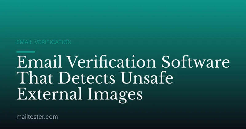 Email Verification Software That Detects Unsafe External Images