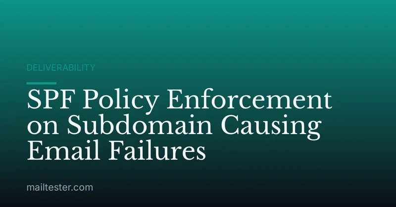 SPF Policy Enforcement on Subdomain Causing Email Failures