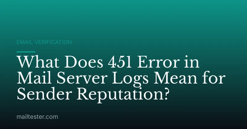What Does 451 Error in Mail Server Logs Mean for Sender Reputation?