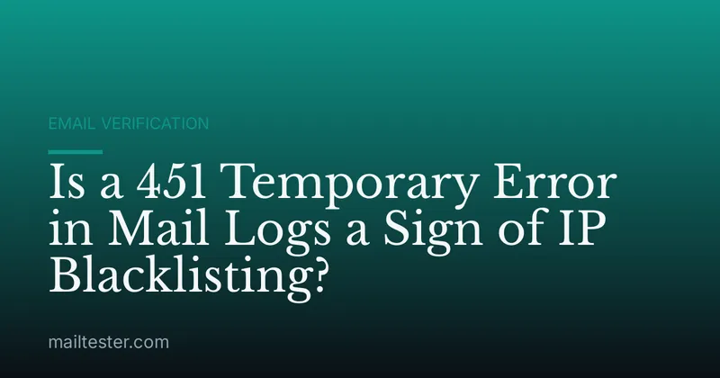 Is a 451 Temporary Error in Mail Logs a Sign of IP Blacklisting?