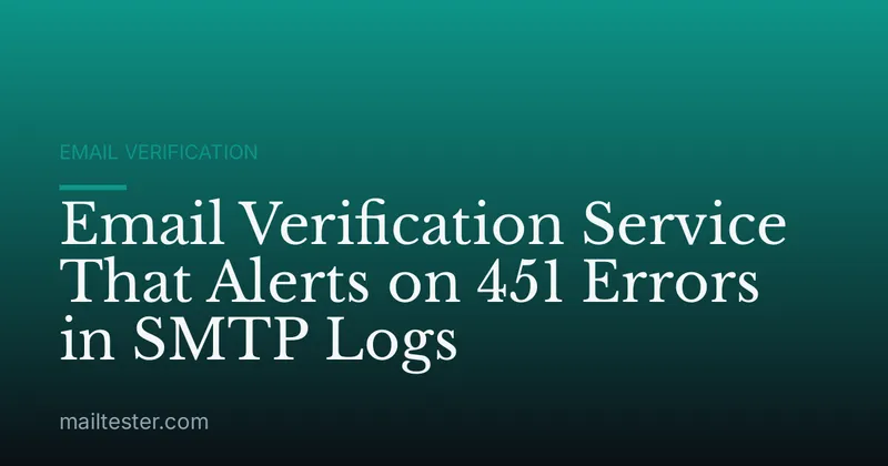 Email Verification Service That Alerts on 451 Errors in SMTP Logs