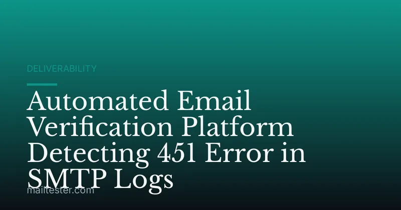 Automated Email Verification Platform Detecting 451 Error in SMTP Logs