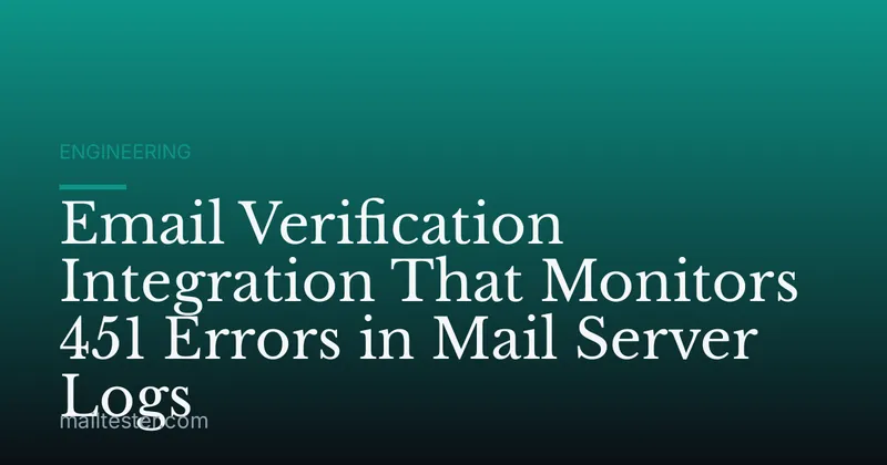 Email Verification Integration That Monitors 451 Errors in Mail Server Logs