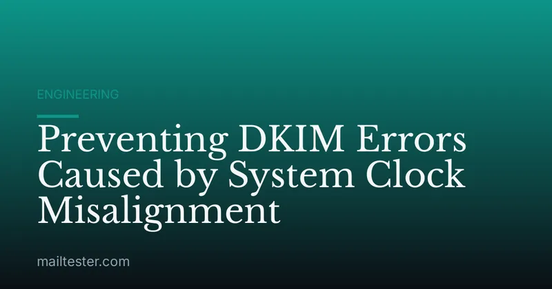 Preventing DKIM Errors Caused by System Clock Misalignment