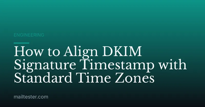 How to Align DKIM Signature Timestamp with Standard Time Zones