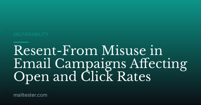 Resent-From Misuse in Email Campaigns Affecting Open and Click Rates