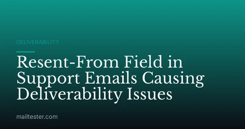 Resent-From Field in Support Emails Causing Deliverability Issues