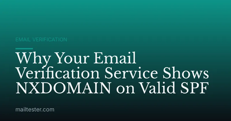 Why Your Email Verification Service Shows NXDOMAIN on Valid SPF