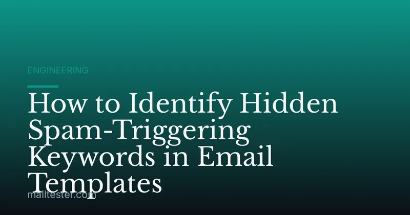 How to Identify Hidden Spam-Triggering Keywords in Email Templates