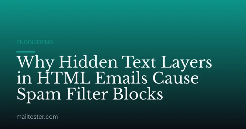 Why Hidden Text Layers in HTML Emails Cause Spam Filter Blocks