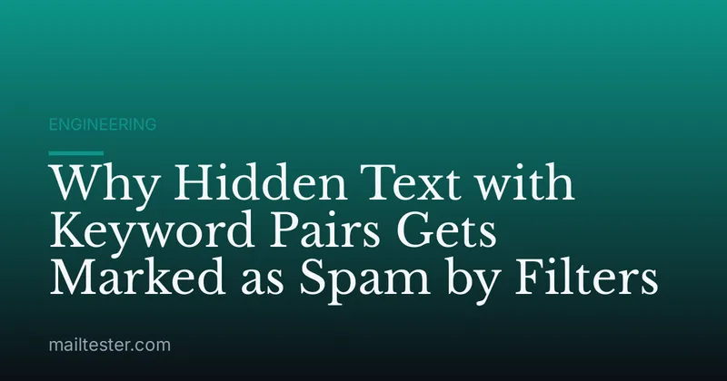 Why Hidden Text with Keyword Pairs Gets Marked as Spam by Filters
