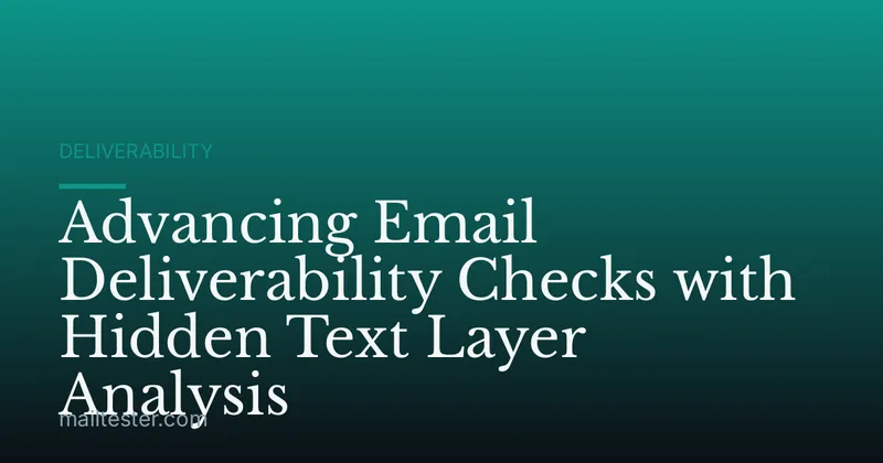 Advancing Email Deliverability Checks with Hidden Text Layer Analysis