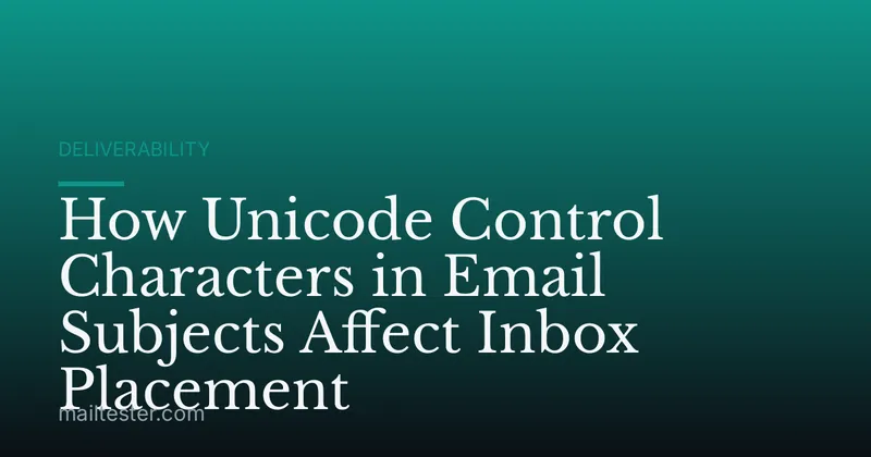 How Unicode Control Characters in Email Subjects Affect Inbox Placement
