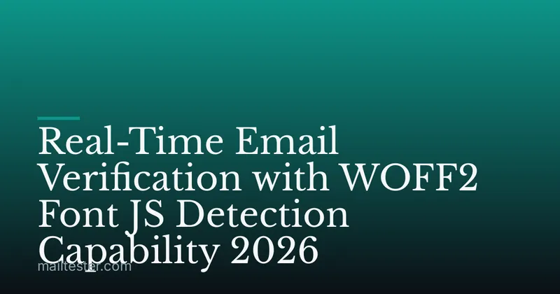 Real-Time Email Verification with WOFF2 Font JS Detection Capability 2026