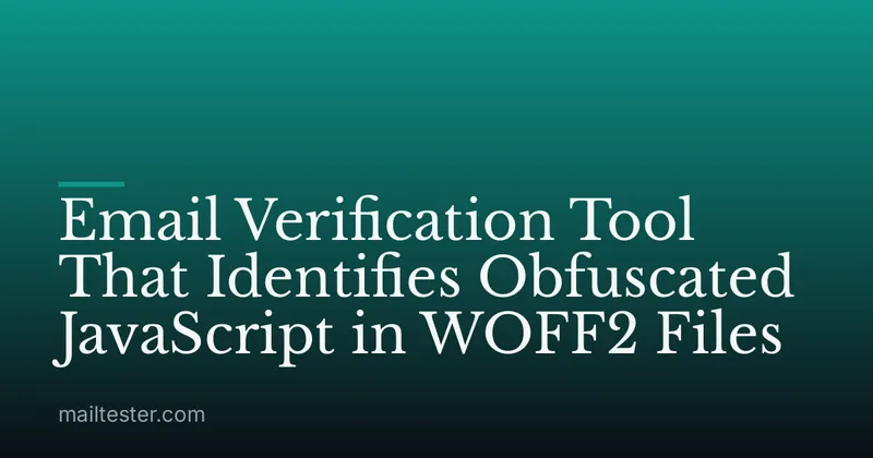 Email Verification Tool That Identifies Obfuscated JavaScript in WOFF2 Files