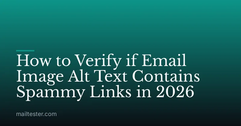 How to Verify if Email Image Alt Text Contains Spammy Links in 2026