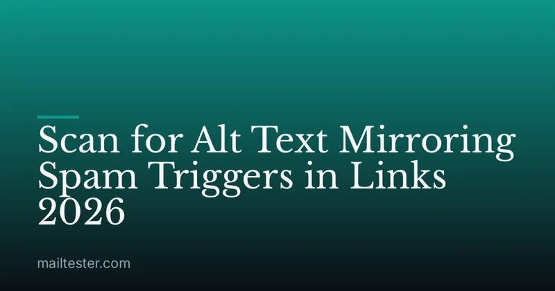 Scan for Alt Text Mirroring Spam Triggers in Links 2026