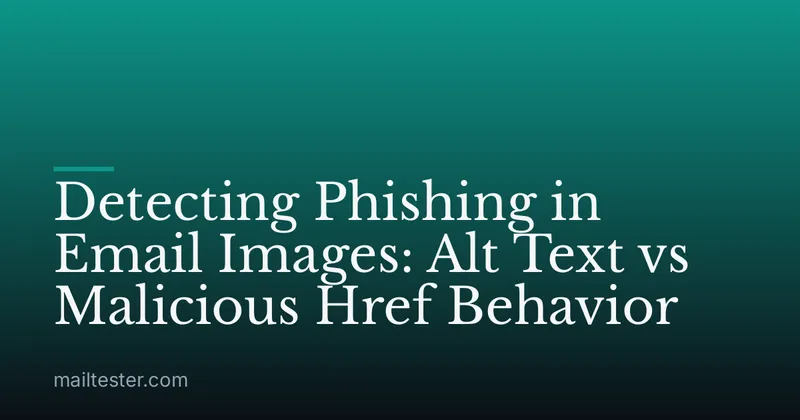 Detecting Phishing in Email Images: Alt Text vs Malicious Href Behavior