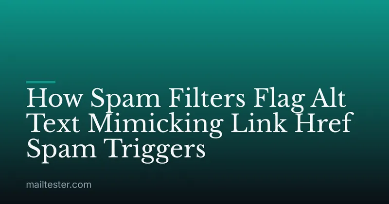 How Spam Filters Flag Alt Text Mimicking Link Href Spam Triggers