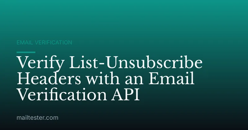 Verify List-Unsubscribe Headers with an Email Verification API