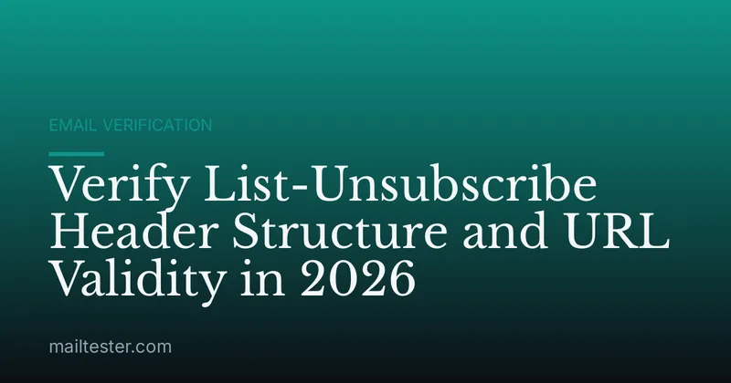Verify List-Unsubscribe Header Structure and URL Validity in 2026