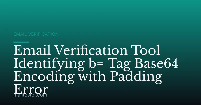 Email Verification Tool Identifying b= Tag Base64 Encoding with Padding Error