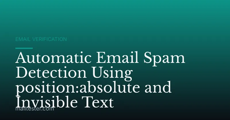 Automatic Email Spam Detection Using position:absolute and Invisible Text