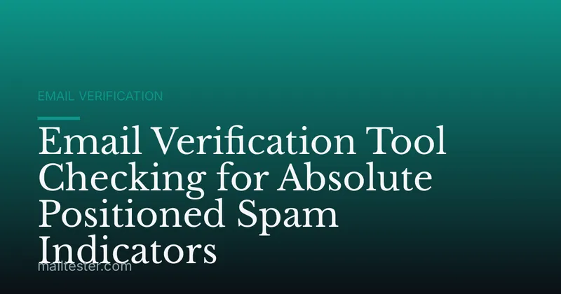Email Verification Tool Checking for Absolute Positioned Spam Indicators