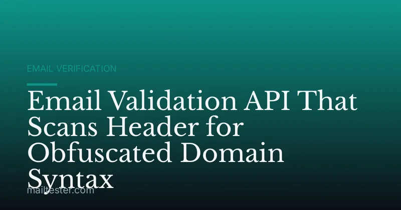 Email Validation API That Scans Header for Obfuscated Domain Syntax
