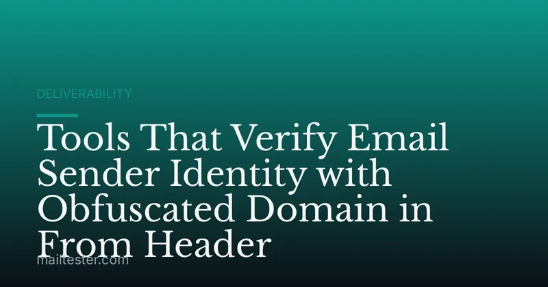 Tools That Verify Email Sender Identity with Obfuscated Domain in From Header