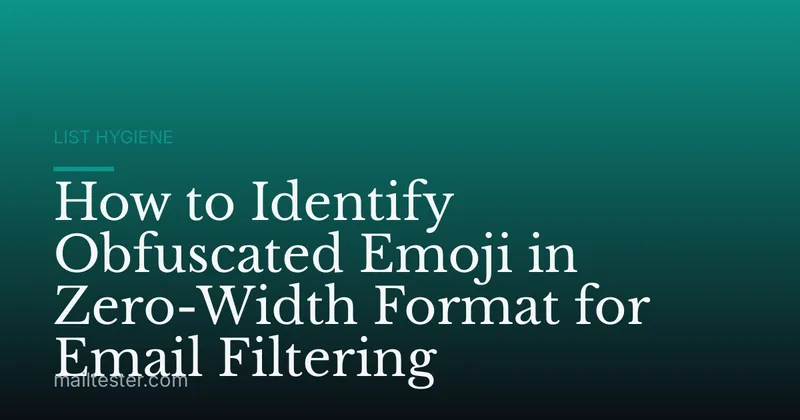 How to Identify Obfuscated Emoji in Zero-Width Format for Email Filtering