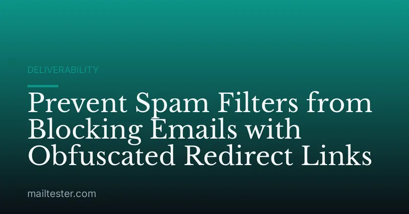 Prevent Spam Filters from Blocking Emails with Obfuscated Redirect Links