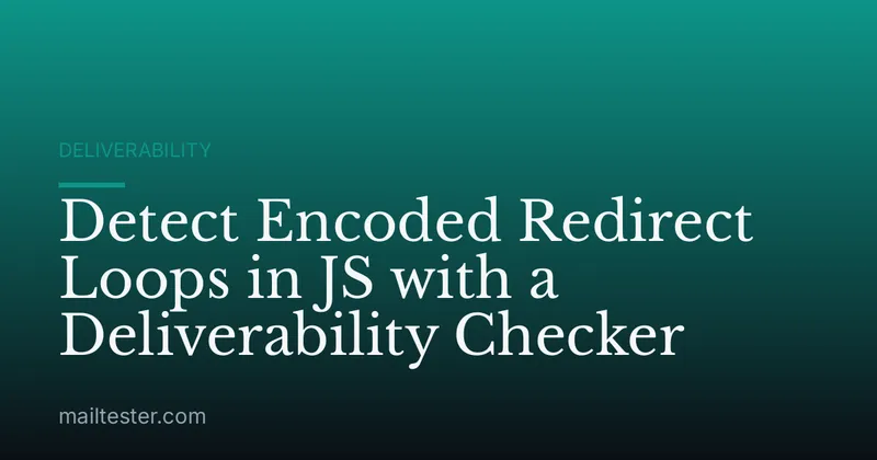Detect Encoded Redirect Loops in JS with a Deliverability Checker