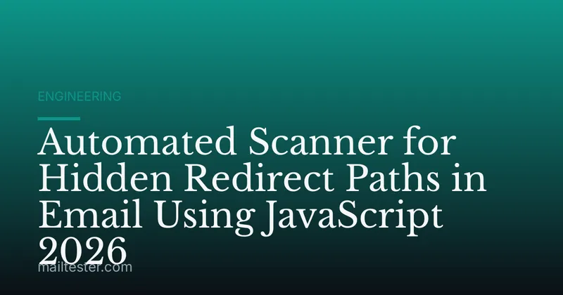 Automated Scanner for Hidden Redirect Paths in Email Using JavaScript 2026