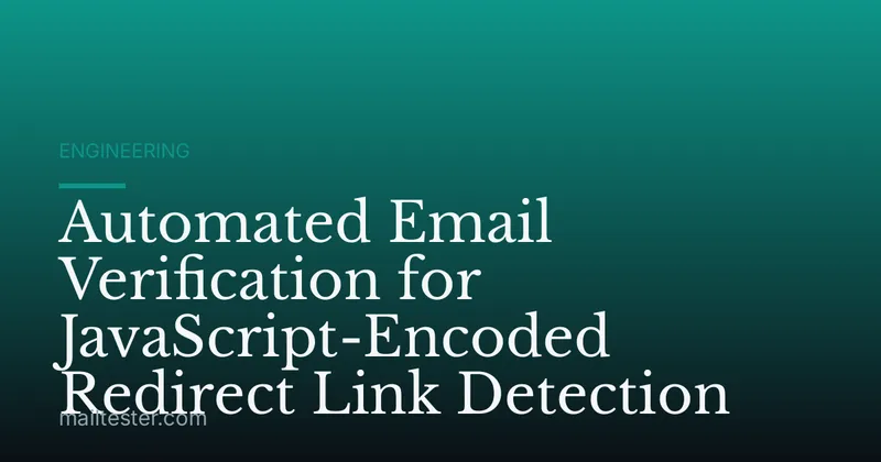 Automated Email Verification for JavaScript-Encoded Redirect Link Detection