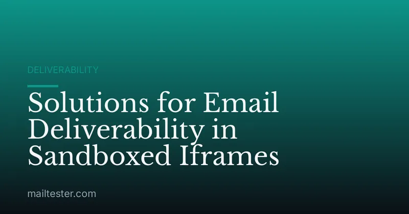 Solutions for Email Deliverability in Sandboxed Iframes