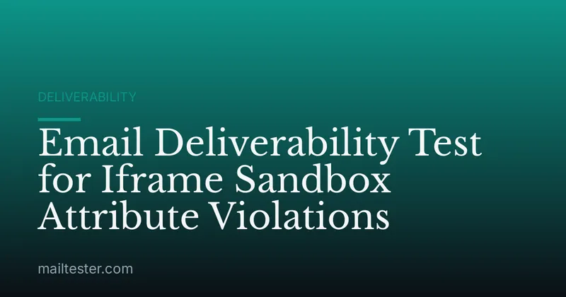 Email Deliverability Test for Iframe Sandbox Attribute Violations