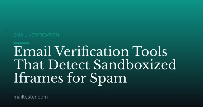 Email Verification Tools That Detect Sandboxized Iframes for Spam