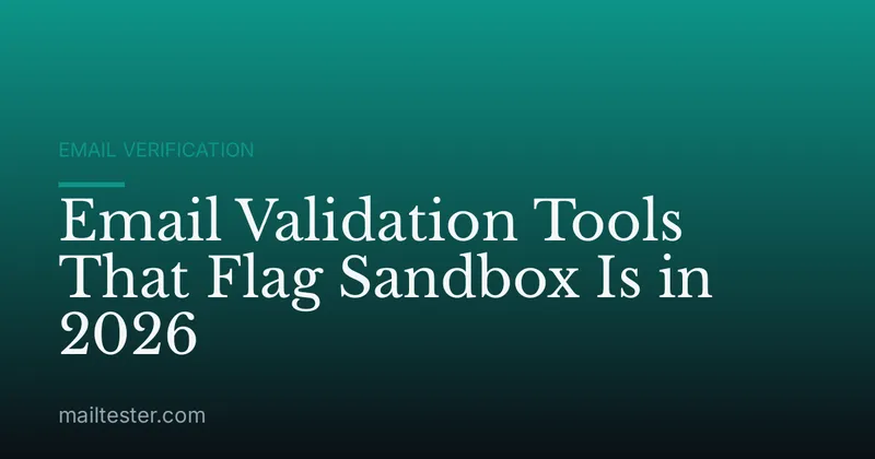 Email Validation Tools That Flag Sandbox Is in 2026