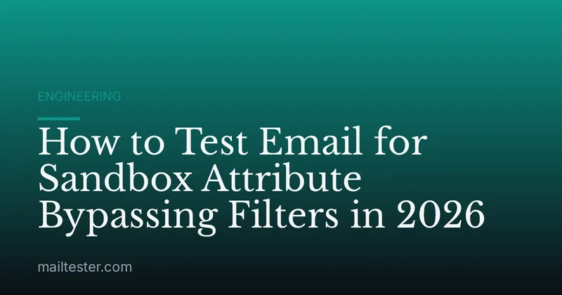 How to Test Email for Sandbox Attribute Bypassing Filters in 2026